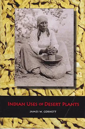 Indian Uses of Desert Plants / by James W. Cornett