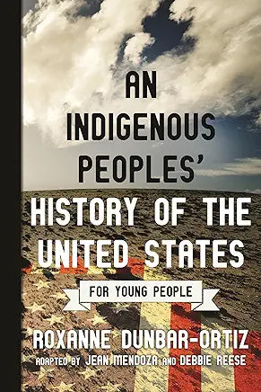An Indigenous Peoples' History of the United States for Young People (ReVisioning History for Young People) (NEW) / by Roxanne Dunbar-Ortiz; adapted by Jean Mendoza and Debbie Reese