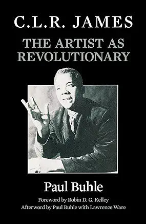 C.L.R. James: The Artist as Revolutionary by Paul Buhle , Lawrence Ware, et al.