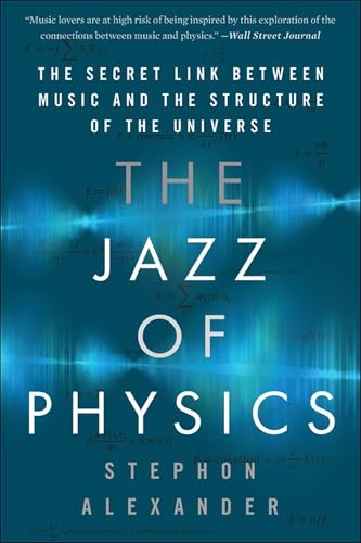 The Jazz of Physics: The Secret Link Between Music and the Structure of the Universe / Alexander, Stephon