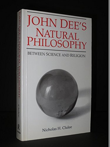 John Dee's Natural Philosophy: Between Science and Religion / Nicholas H. Clulee