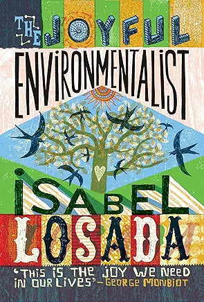 The Joyful Environmentalist (Revised and Updated 2nd Edition with New Material): How to Practise without Preaching / Isabel Losada