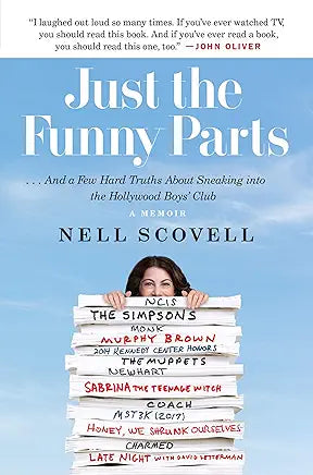 Just the Funny Parts: … And a Few Hard Truths About Sneaking into the Hollywood Boys' Club / Nell Scovell