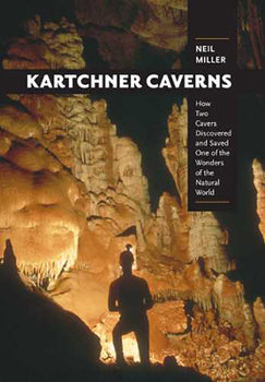Kartchner Caverns: How Two Cavers Discovered and Saved One of the Wonders of the Natural World / Neil Miller