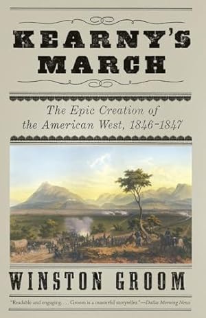 Kearny's March: The Epic Creation of the American West, 1846-1847 / Groom, Winston