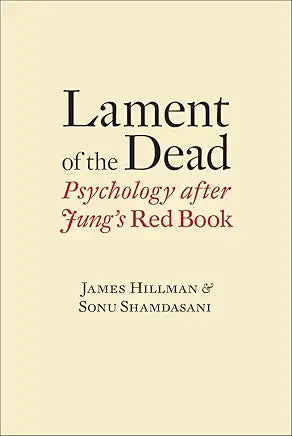 Lament of the Dead: Psychology After Jung's Red Book / by James Hillman and Sonu Shamdasani