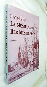 History of La Mesilla and her Mesilleros 1908 - 1930 / by Lionel Cajen Frietze, a.k.a. Joe Lee Frietze