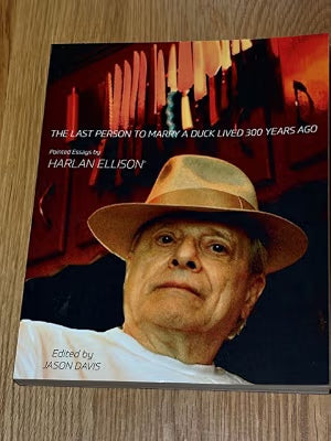 The Last Person to Marry a Duck Lived 300 Years Ago: Pointed Essays by Harlan Ellison