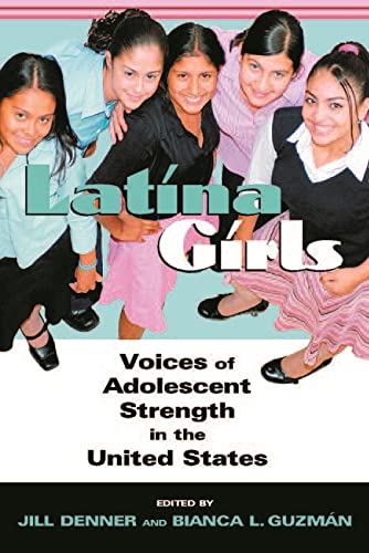 Latina Girls: Voices of Adolescent Strength in the U.S. / Denner, Jill; Guzman, Bianca
