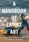 A Handbook of Latinx Art / edited by Rocío Aranda-Alvarado and Deborah Cullen-Morales