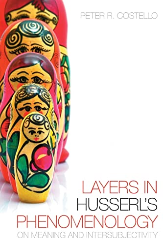 Layers In Husserl's Phenomonology: On Meaning and Intersubjectivity (New Studies in Phenomenology and Hermeneutics) / Costello, Peter R.