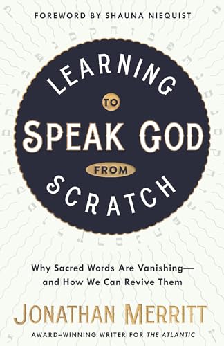 Learning to Speak God from Scratch: Why Sacred Words Are Vanishing--and How We Can Revive Them / Jonathan Merritt