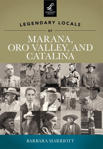 Legendary Locals of Marana, Oro Valley, and Catalina / Marriott, Barbara
