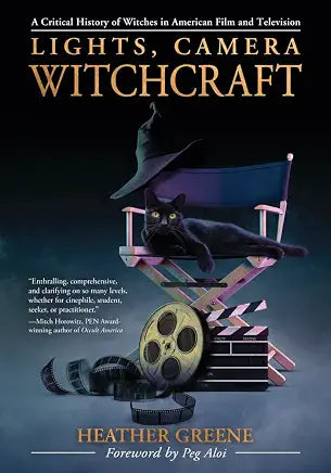Lights, Camera, Witchcraft: A Critical History of Witches in American Film and Television / by Heather Greene and Peg Aloi