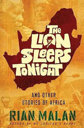 The Lion Sleeps Tonight and Other Stories of Africa / by Rian Malan