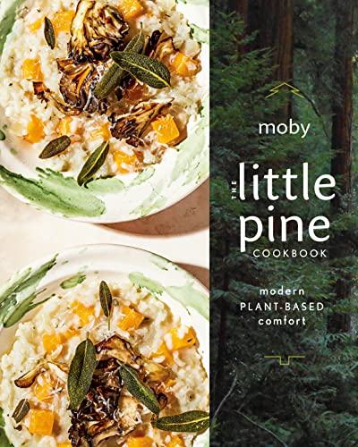 The Little Pine Cookbook: Modern Plant-Based Comfort / by Moby