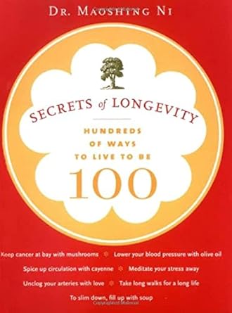 Secrets of Longevity: Hundreds of Ways to Live to be 100 / Dr. Maoshing Ni