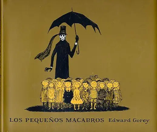 Los pequeños macabros Spanish Edition | by Edward Gorey and Marcial Souto