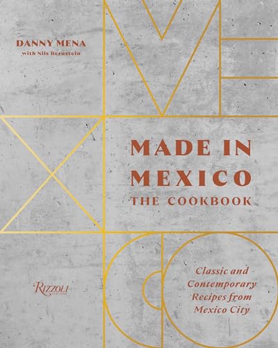 Made in Mexico: The Cookbook: Classic And Contemporary Recipes From Mexico City / Mena, Danny