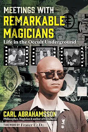 Meetings with Remarkable Magicians: Life in the Occult Underground / by Carl Abrahamsson and Frater U. D.