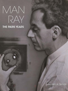 Man Ray: The Paris Years / by Michael R. Taylor