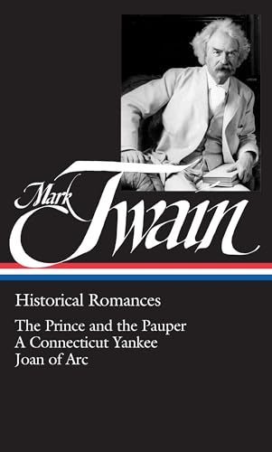 Mark Twain: Historical Romances (LOA #71) : The Prince and the Pauper / a Connecticut Yankee in King Arthur's Court / Personal Recollections of Joan of Arc / Mark Twain