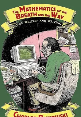The Mathematics of the Breath and the Way: On Writers and Writing / by Charles Bukowski (NEW)