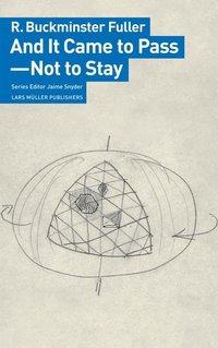And It Came to Pass - Not to Stay (NEW) / R. Buckminster Fuller