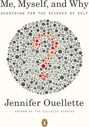 Me, Myself, and Why: Searching for the Science of Self / by Jennifer Ouellette