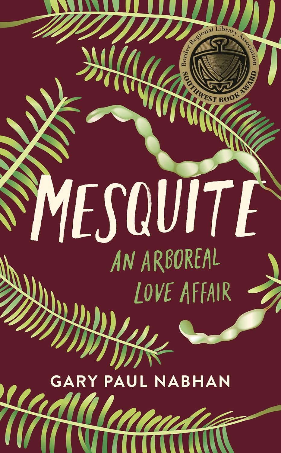 Mesquite: An Arboreal Love Affair / Gary Paul Nabhan (Author), Petey Mesquitey (Foreword)