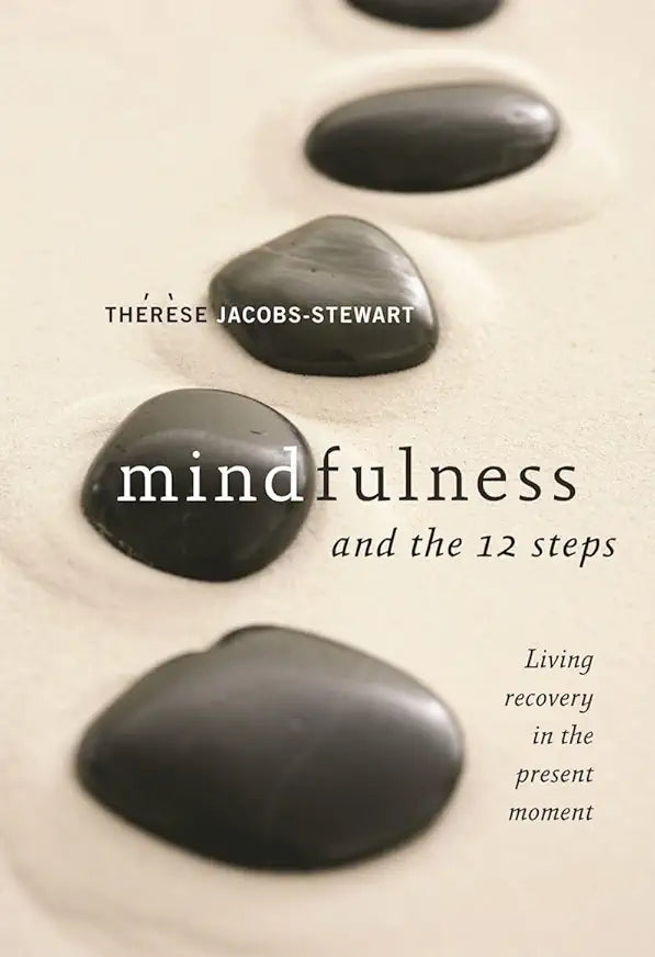 Mindfulness and the 12 Steps: Living Recovery in the Present Moment / by Thérèse Jacobs-Stewart