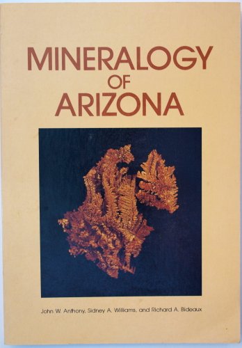 Mineralogy of Arizona / by John W. Anthony, Sidney A. Williams, and Richard A. Bideaux