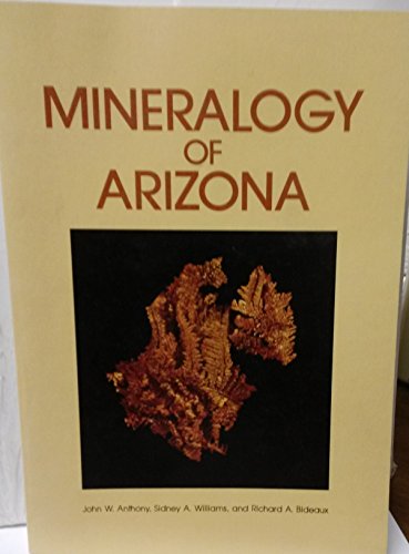 Mineralogy of Arizona / Anthony, John W.; Williams, Sidney A.; Bideaux, Richard A.