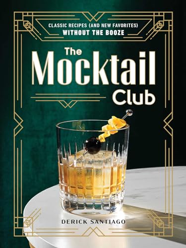 The Mocktail Club: Classic Recipes and New Favorites without the Booze