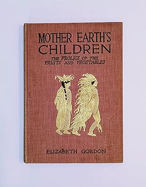 Mother Earth's Chidren The Frolics of the Fruits and Vegetables / Elizabeth Gordon