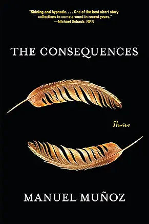 The Consequences: Stories / by Manuel Muñoz