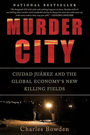 Murder City: Ciudad Juárez and the Global Economy's New Killing Fields / by Charles Bowden