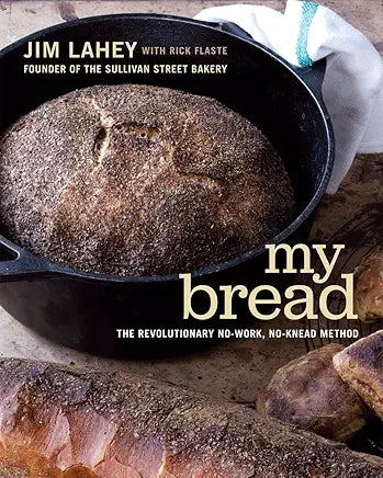 My Bread: The Revolutionary No-Work, No-Knead Method / Jim Lahey