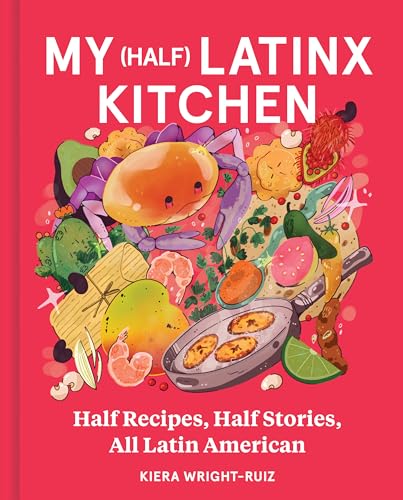 My (Half) Latinx Kitchen: Half Recipes, Half Stories, All Latin American / by Kiera Wright-Ruiz