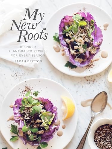 My New Roots: Inspired Plant-Based Recipes for Every Season: A Cookbook / Britton, Sarah