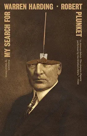My Search for Warren Harding / by Robert Plunket; Foreword by Danzy Senna