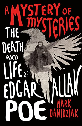 A Mystery of Mysteries: The Death and Life of Edgar Allan Poe / Mark Dawidziak