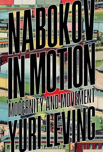 Nabokov in Motion: Modernity and Movement / Leving, Yuri
