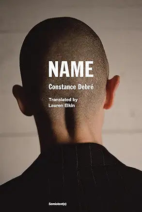 Name / by Constance Debré (translated by Lauren Elkin) (NEW)