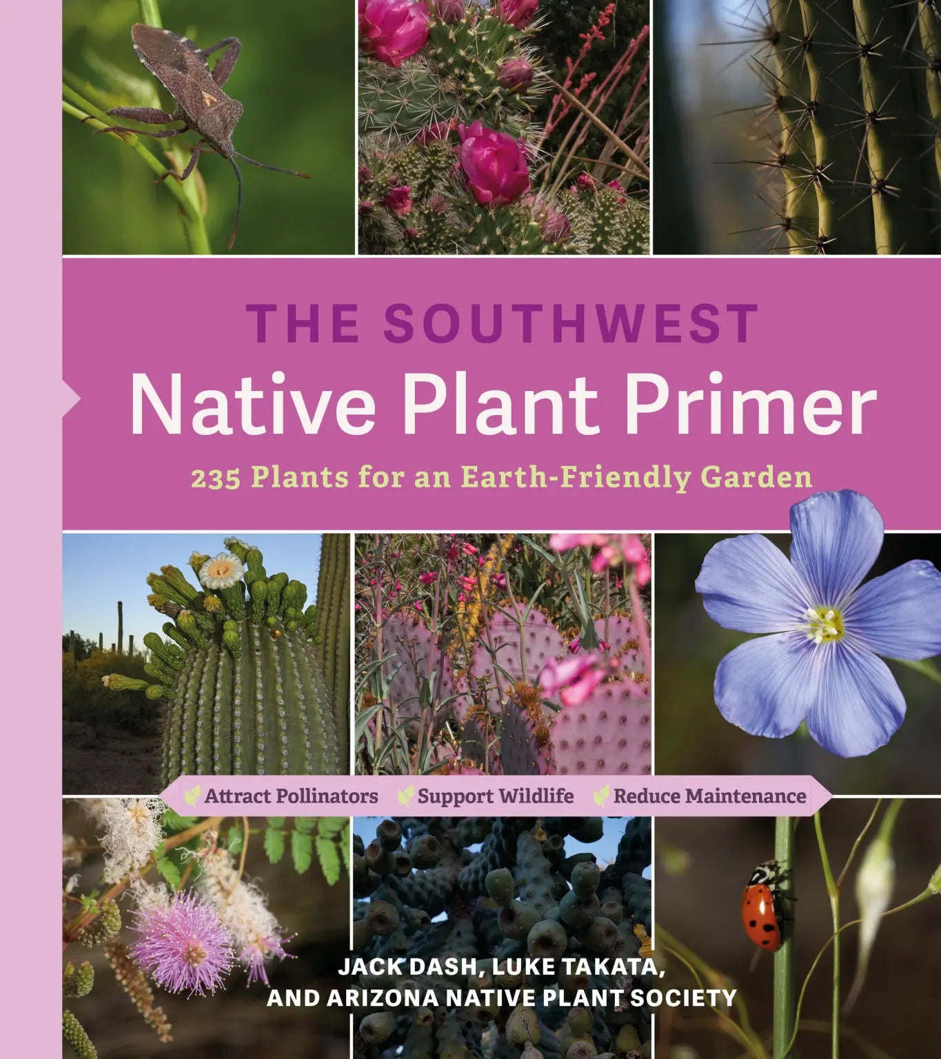The Southwest Native Plant Primer 235 Plants for an Earth-Friendly Garden / by Jack Dash & Luke Takata