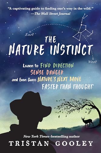 The Nature Instinct: Learn to Find Direction, Sense Danger, and Even Guess Nature's Next Move - Faster Than Thought / Gooley, Tristan