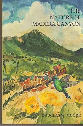 The Nature of Madera Canyon / Douglas W. Moore