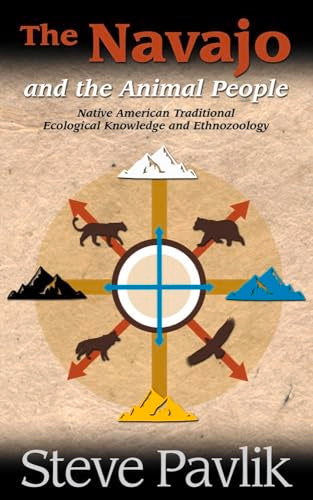 The Navajo and the Animal People: Native American Traditional Ecological Knowledge and Ethnozoology / Pavlik, Steve