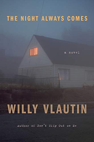 The Night Always Comes: A Novel / Willy Vlautin