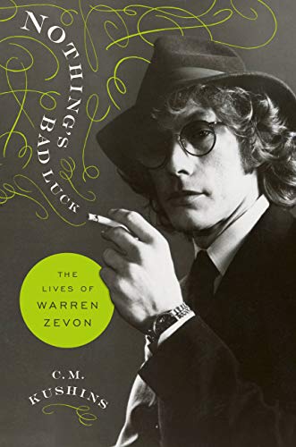 Nothing's Bad Luck: The Lives of Warren Zevon / C.M. Kushins
